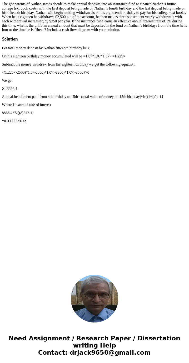 The godparents of Nathan James decide to make annual deposits into an insurance fund to finance Nathan’s future college text book costs, with the first deposit  The godparents of Nathan James decide to make annual deposits into an insurance fund to finance Nathan’s future college text book costs, with the first deposit