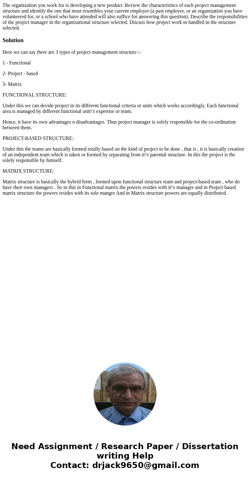 The organization you work for is developing a new product. Review the characteristics of each project management structure and identify the one that most resemb The organization you work for is developing a new product. Review the characteristics of each project management structure and identify the one that most resemb