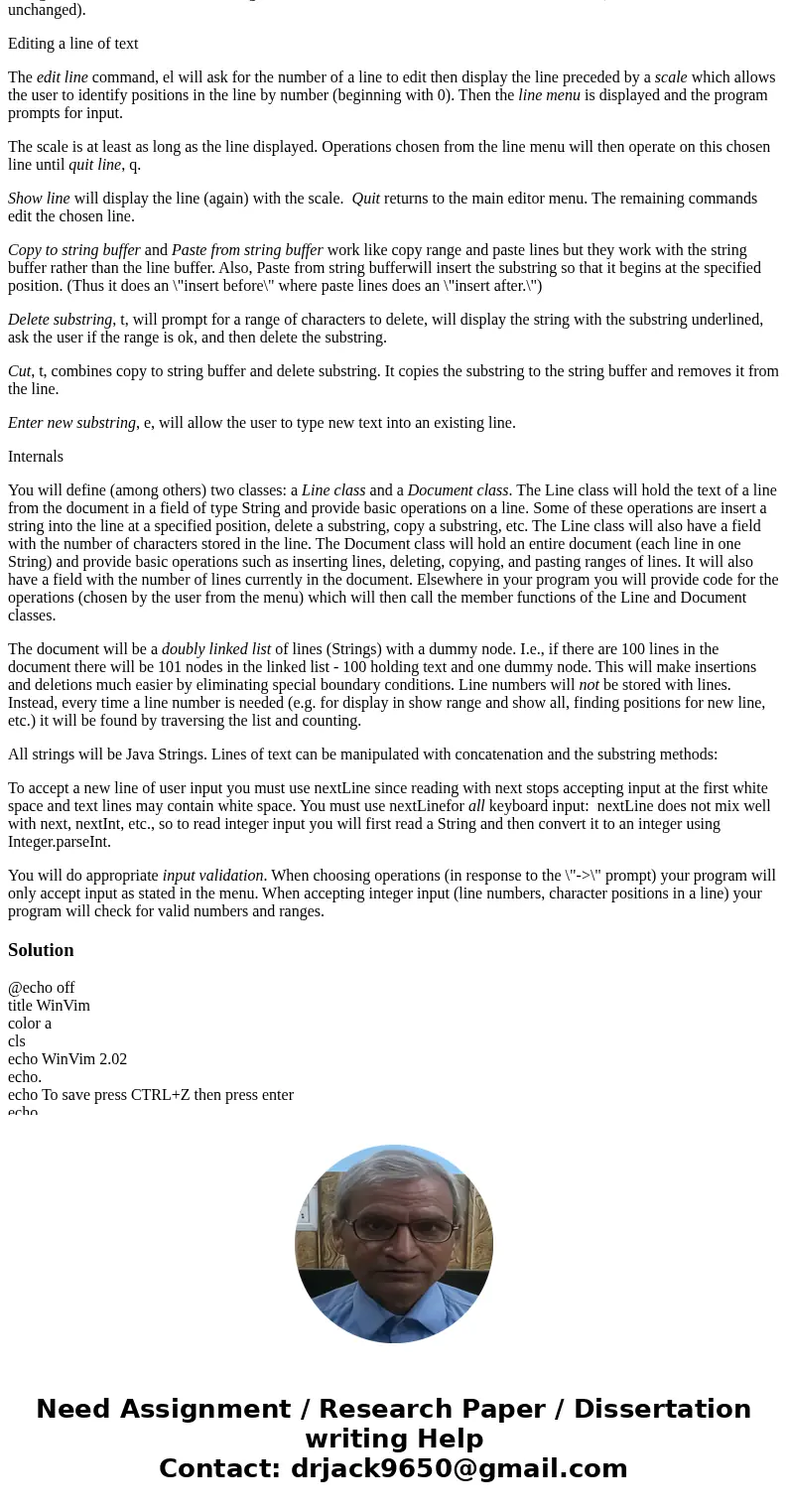 The Program Your program will be a line editor. A line editor is an editor where all operations are performed by entering commands at the command line. Commands The Program Your program will be a line editor. A line editor is an editor where all operations are performed by entering commands at the command line. Commands