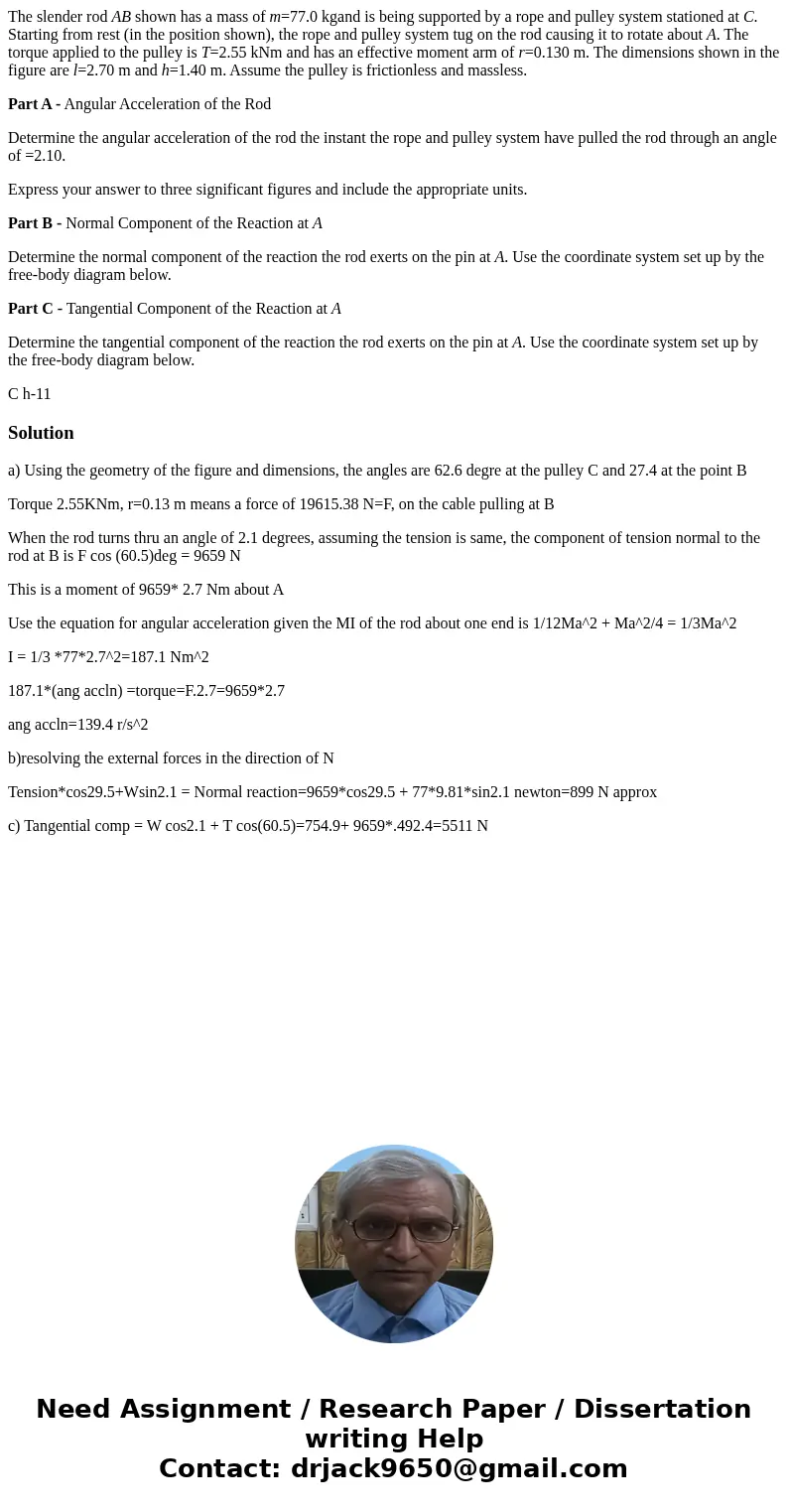 The slender rod AB shown has a mass of m=77.0 kgand is being supported by a rope and pulley system stationed at C. Starting from rest (in the position shown), t The slender rod AB shown has a mass of m=77.0 kgand is being supported by a rope and pulley system stationed at C. Starting from rest (in the position shown), t