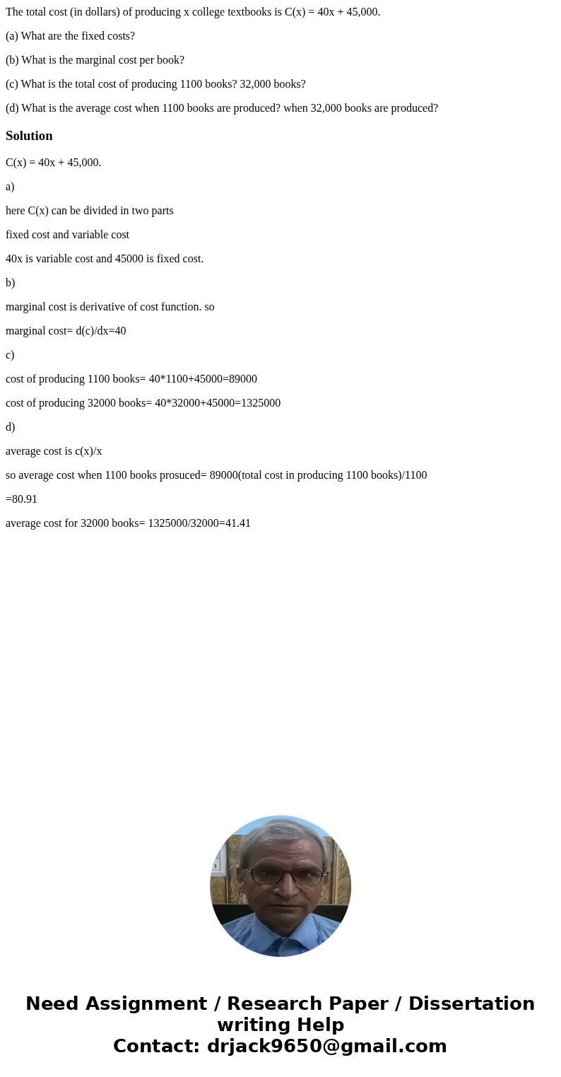 The total cost (in dollars) of producing x college textbooks is C(x) = 40x + 45,000. (a) What are the fixed costs? (b) What is the marginal cost per book? (c) W