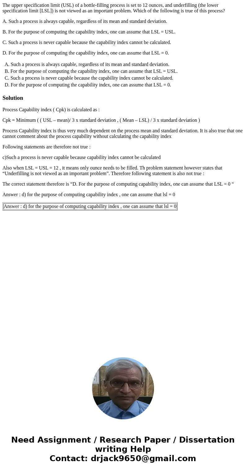 The upper specification limit (USL) of a bottle-filling process is set to 12 ounces, and underfilling (the lower specification limit [LSL]) is not viewed as an 