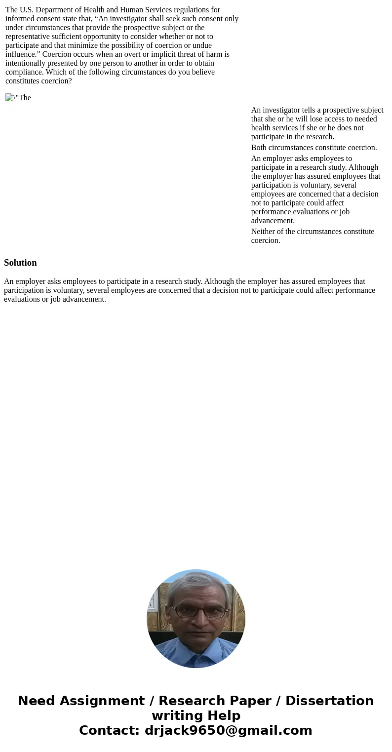  The U.S. Department of Health and Human Services regulations for informed consent state that, “An investigator shall seek such consent only under circumstances