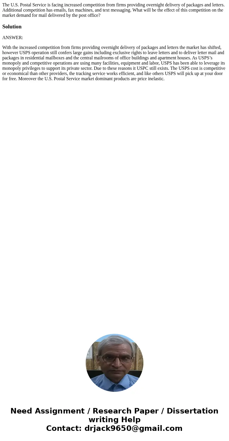 The U.S. Postal Service is facing increased competition from firms providing overnight delivery of packages and letters. Additional competition has emails, fax 