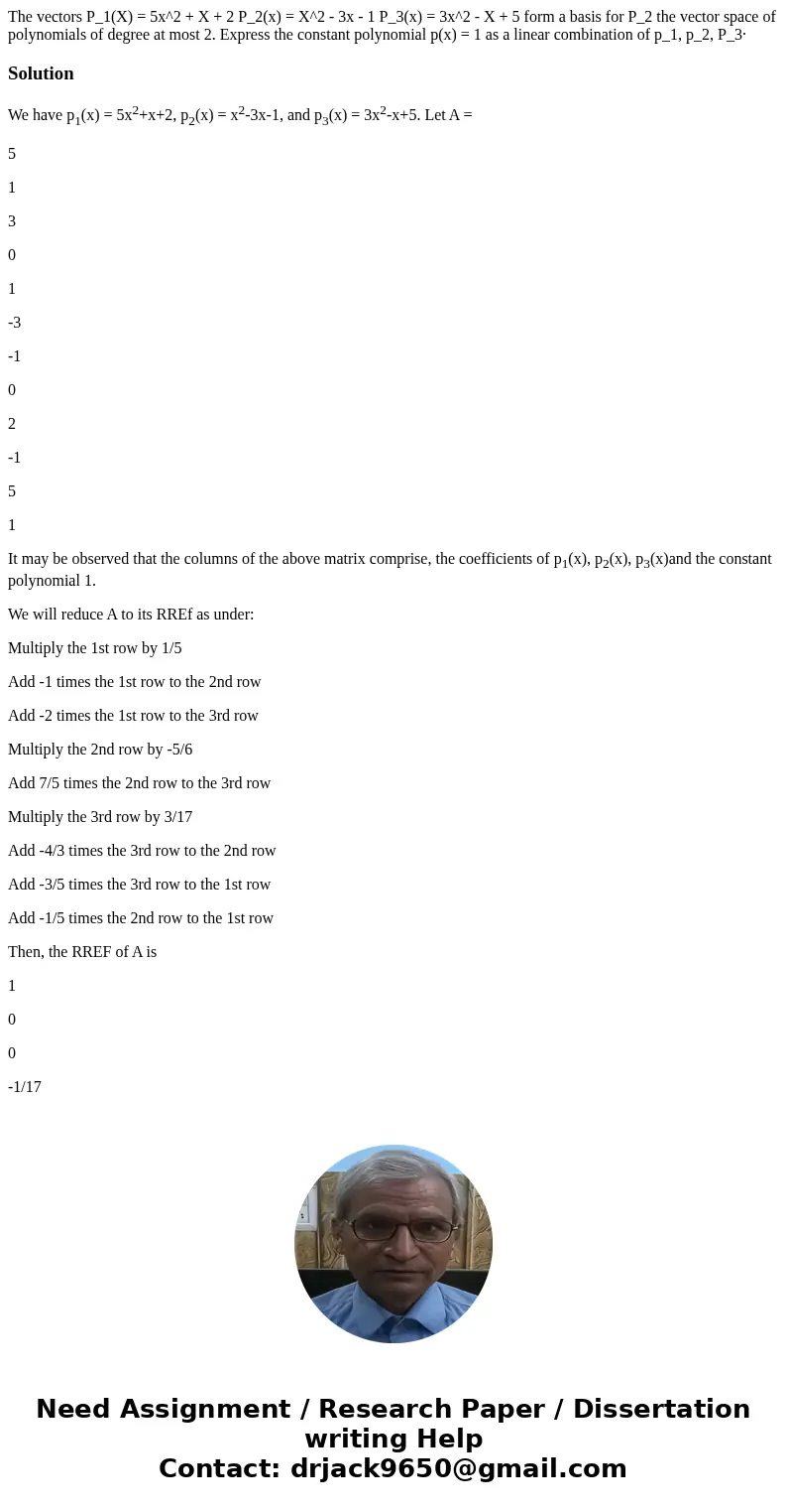 The vectors P_1(X) = 5x^2 + X + 2 P_2(x) = X^2 - 3x - 1 P_3(x) = 3x^2 - X + 5 form a basis for P_2 the vector space of polynomials of degree at most 2. Express  The vectors P_1(X) = 5x^2 + X + 2 P_2(x) = X^2 - 3x - 1 P_3(x) = 3x^2 - X + 5 form a basis for P_2 the vector space of polynomials of degree at most 2. Express
