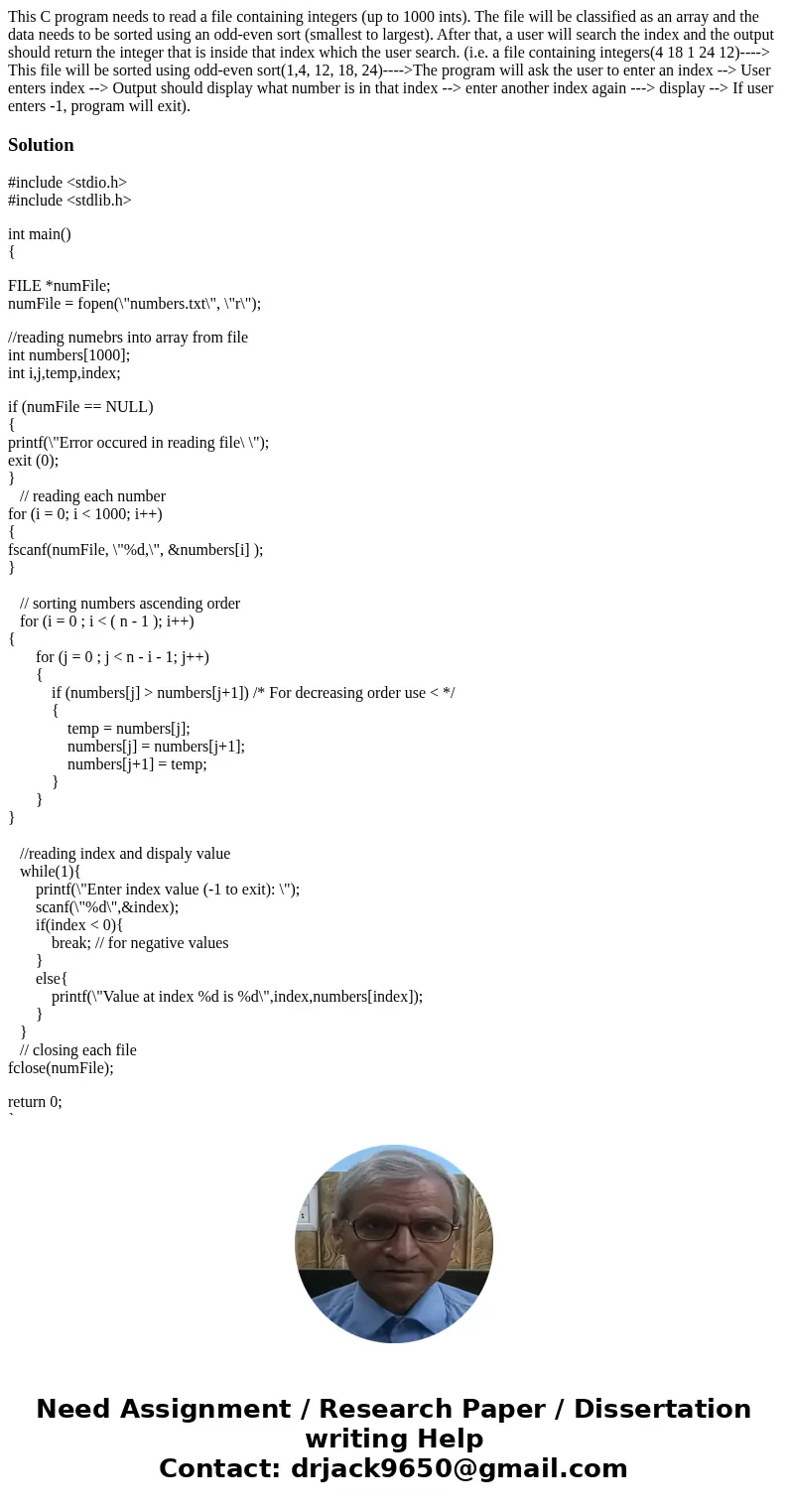 This C program needs to read a file containing integers (up to 1000 ints). The file will be classified as an array and the data needs to be sorted using an odd- This C program needs to read a file containing integers (up to 1000 ints). The file will be classified as an array and the data needs to be sorted using an odd-