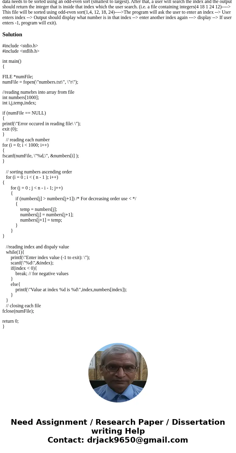 This C program needs to read a file containing integers (up to 1000 ints). The file will be classified as an array and the data needs to be sorted using an odd- This C program needs to read a file containing integers (up to 1000 ints). The file will be classified as an array and the data needs to be sorted using an odd-