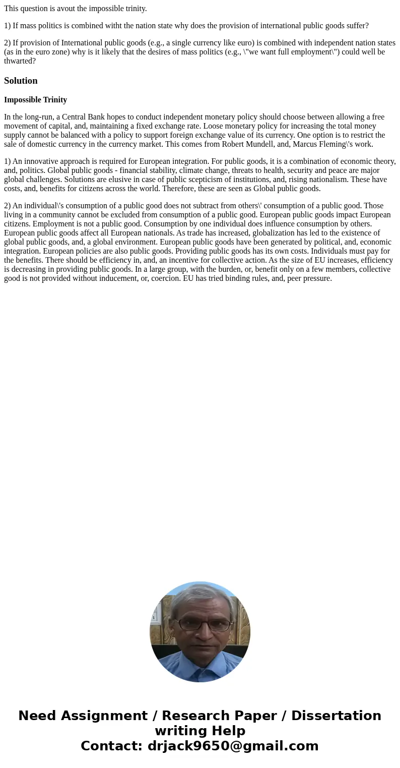 This question is avout the impossible trinity. 1) If mass politics is combined witht the nation state why does the provision of international public goods suffe This question is avout the impossible trinity. 1) If mass politics is combined witht the nation state why does the provision of international public goods suffe