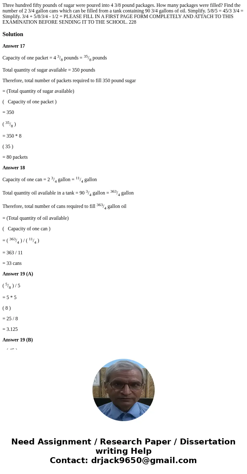 Three hundred fifty pounds of sugar were poured into 4 3/8 pound packages. How many packages were filled? Find the number of 2 3/4 gallon cans which can be fil  Three hundred fifty pounds of sugar were poured into 4 3/8 pound packages. How many packages were filled? Find the number of 2 3/4 gallon cans which can be fil