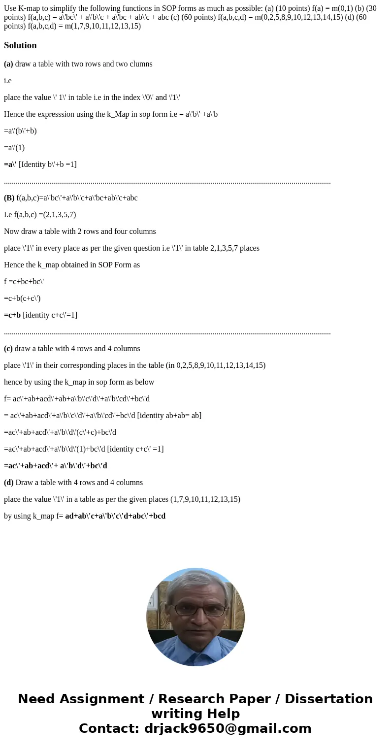Use K-map to simplify the following functions in SOP forms as much as possible: (a) (10 points) f(a) = m(0,1) (b) (30 points) f(a,b,c) = a\'bc\' + a\'b\'c + a\'