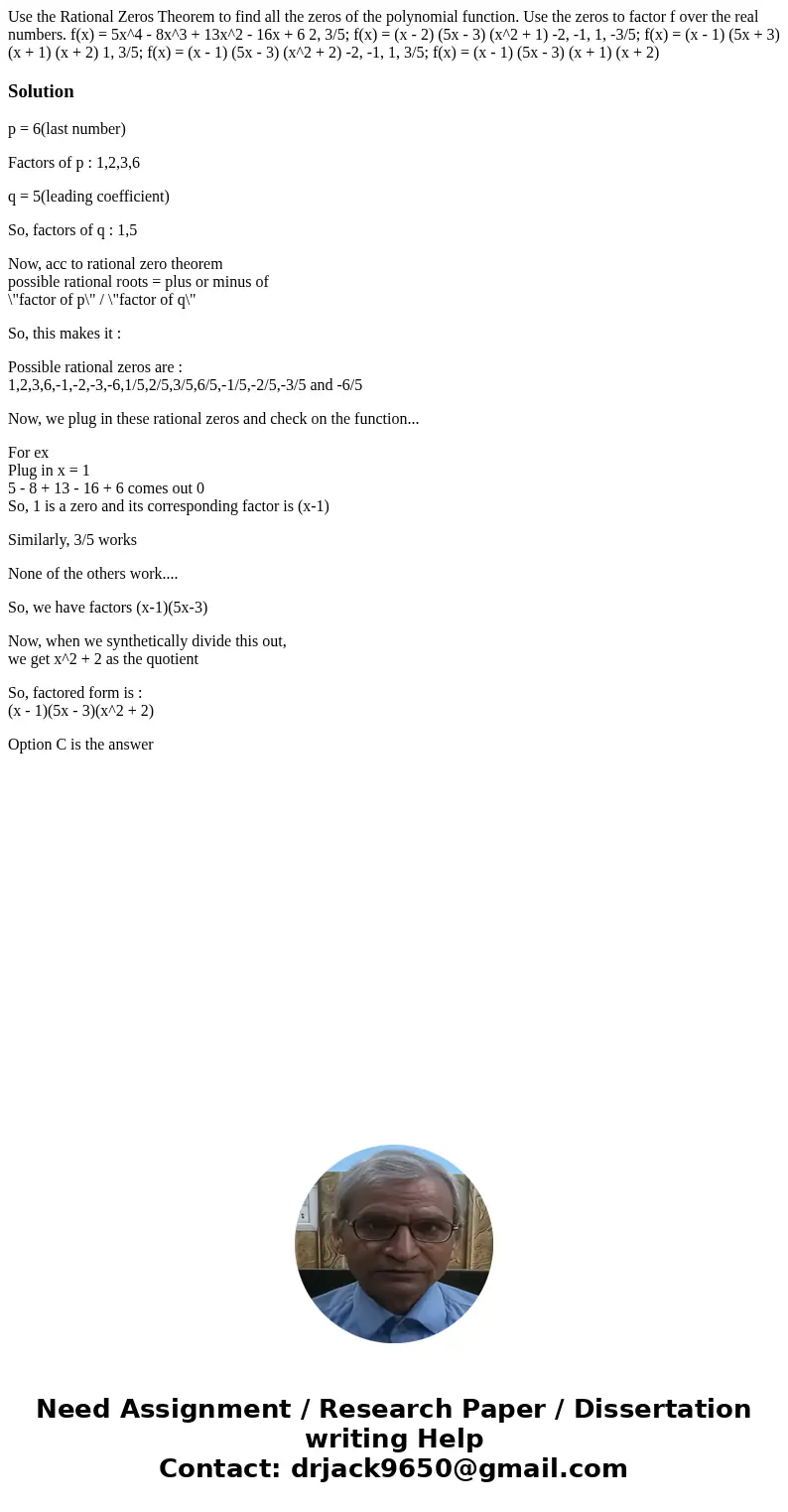  Use the Rational Zeros Theorem to find all the zeros of the polynomial function. Use the zeros to factor f over the real numbers. f(x) = 5x^4 - 8x^3 + 13x^2 - 