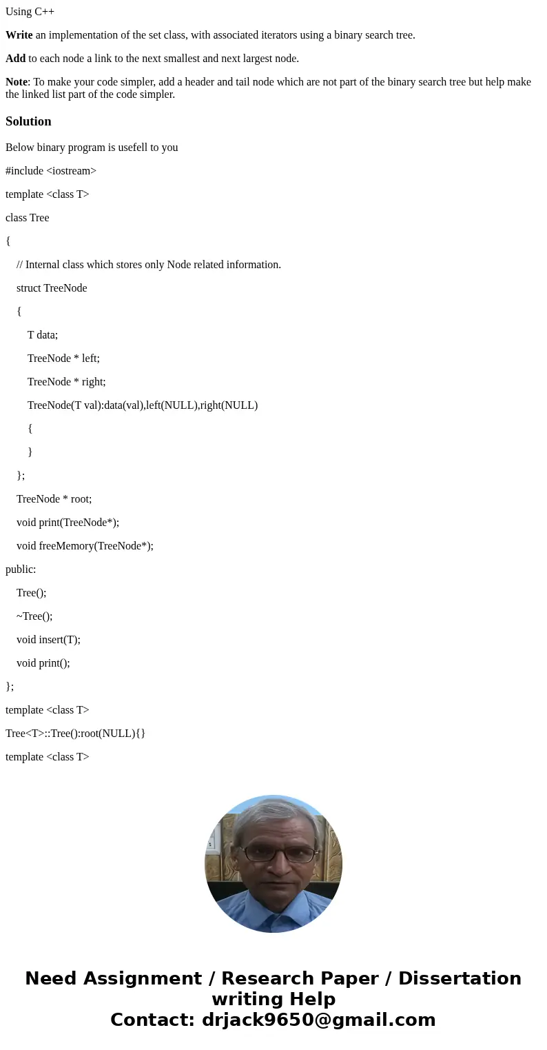 Using C++ Write an implementation of the set class, with associated iterators using a binary search tree. Add to each node a link to the next smallest and next  Using C++ Write an implementation of the set class, with associated iterators using a binary search tree. Add to each node a link to the next smallest and next