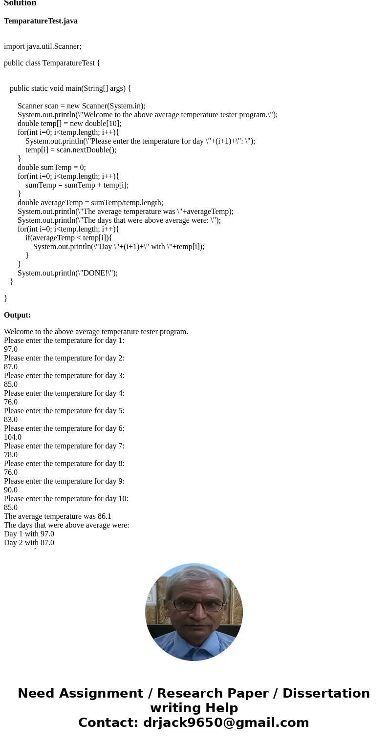 Using Dr Java Objective: Write a program that takes in temperatures for 10 days and stores it in an array. Find the average temperature for those 10 days, and t Using Dr Java Objective: Write a program that takes in temperatures for 10 days and stores it in an array. Find the average temperature for those 10 days, and t