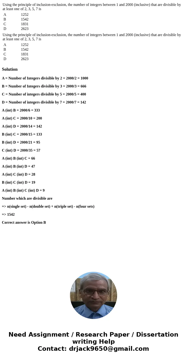  Using the principle of inclusion-exclusion, the number of integers between 1 and 2000 (inclusive) that are divisible by at least one of 2, 3, 5, 7 is A 1252 B 