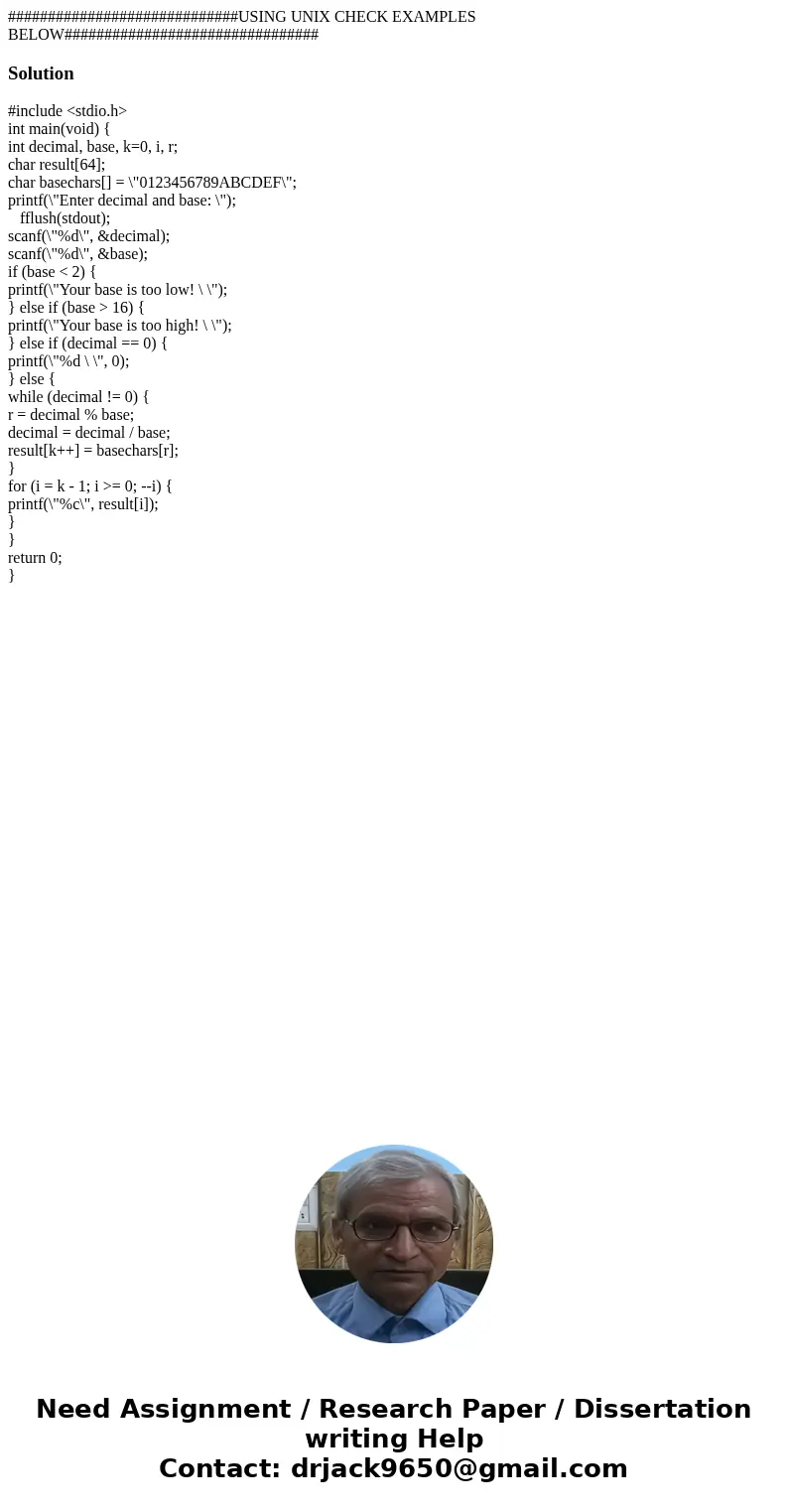 #############################USING UNIX CHECK EXAMPLES BELOW################################Solution#include <stdio.h> int main(void) { int decimal, base, #############################USING UNIX CHECK EXAMPLES BELOW################################Solution#include <stdio.h> int main(void) { int decimal, base,