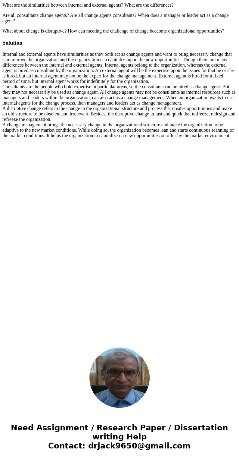 What are the similarities between internal and external agents? What are the differences? Are all consultants change agents? Are all change agents consultants?  What are the similarities between internal and external agents? What are the differences? Are all consultants change agents? Are all change agents consultants?