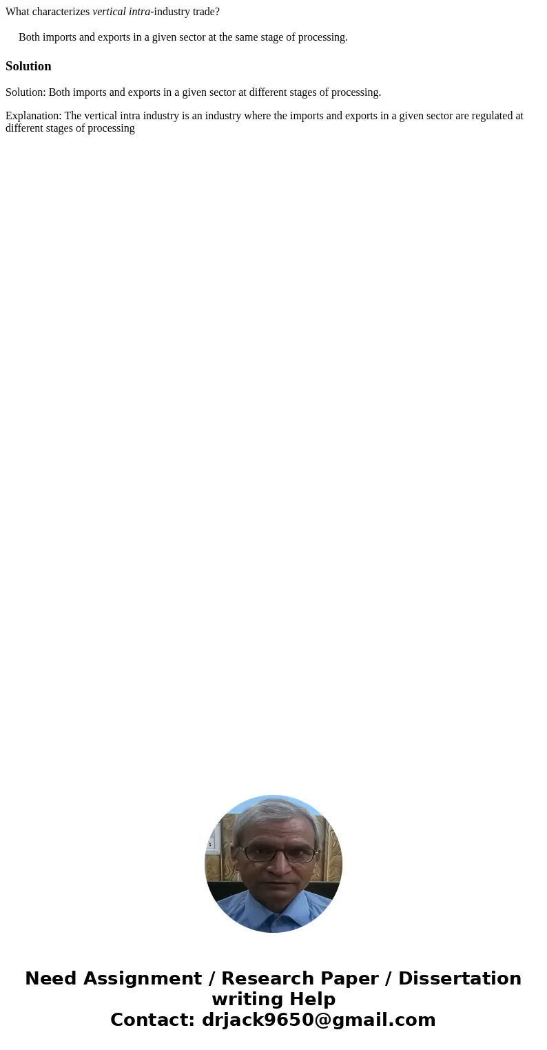 What characterizes vertical intra-industry trade? Both imports and exports in a given sector at the same stage of processing. SolutionSolution: Both imports and What characterizes vertical intra-industry trade? Both imports and exports in a given sector at the same stage of processing. SolutionSolution: Both imports and
