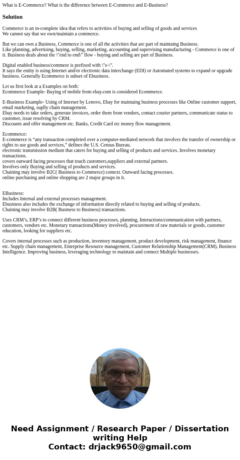 What is E-Commerce? What is the difference between E-Commerce and E-Business?SolutionCommerce is an in-complete idea that refers to activities of buying and sel What is E-Commerce? What is the difference between E-Commerce and E-Business?SolutionCommerce is an in-complete idea that refers to activities of buying and sel