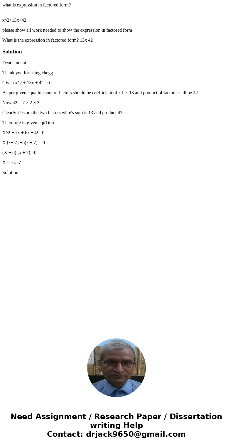 what is expression in factored form? x^2+13x+42 please show all work needed to show the expression in factored form What is the expression in factored form? 13x what is expression in factored form? x^2+13x+42 please show all work needed to show the expression in factored form What is the expression in factored form? 13x