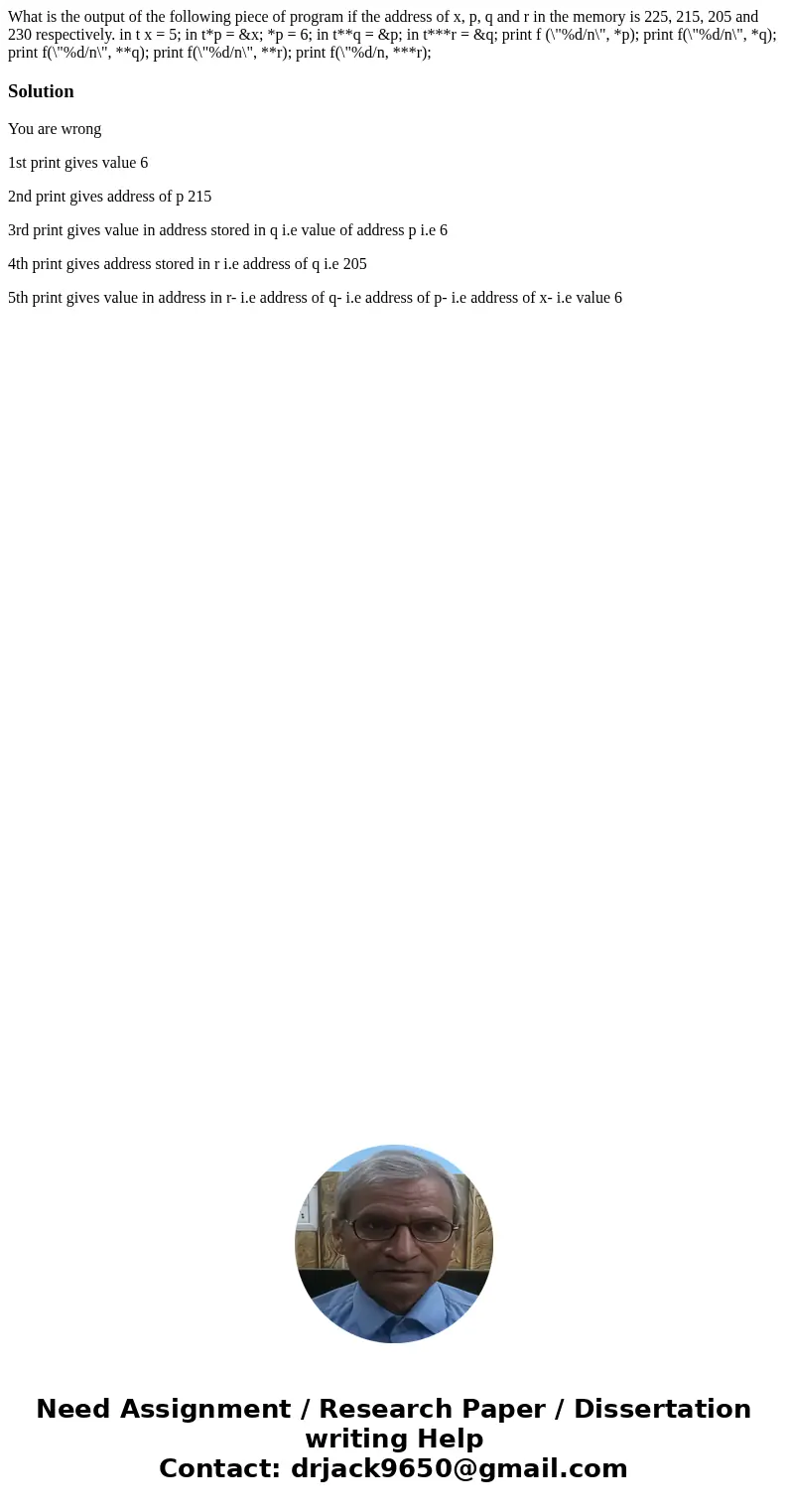  What is the output of the following piece of program if the address of x, p, q and r in the memory is 225, 215, 205 and 230 respectively. in t x = 5; in t*p = 