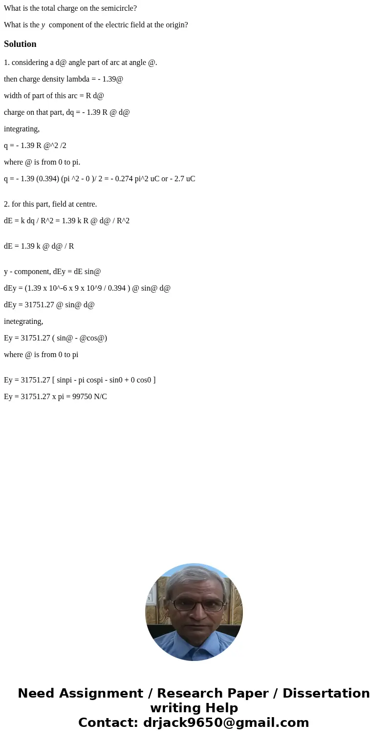 What is the total charge on the semicircle? What is the y component of the electric field at the origin?Solution1. considering a d@ angle part of arc at angle @ What is the total charge on the semicircle? What is the y component of the electric field at the origin?Solution1. considering a d@ angle part of arc at angle @