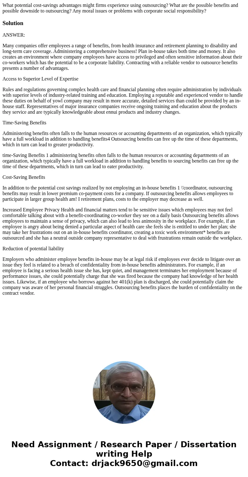 What potential cost-savings advantages might firms experience using outsourcing? What are the possible benefits and possible downside to outsourcing? Any moral  What potential cost-savings advantages might firms experience using outsourcing? What are the possible benefits and possible downside to outsourcing? Any moral