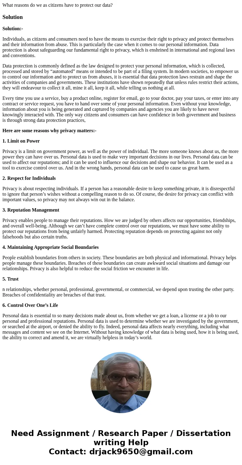 What reasons do we as citizens have to protect our data?SolutionSolution:- Individuals, as citizens and consumers need to have the means to exercise their right