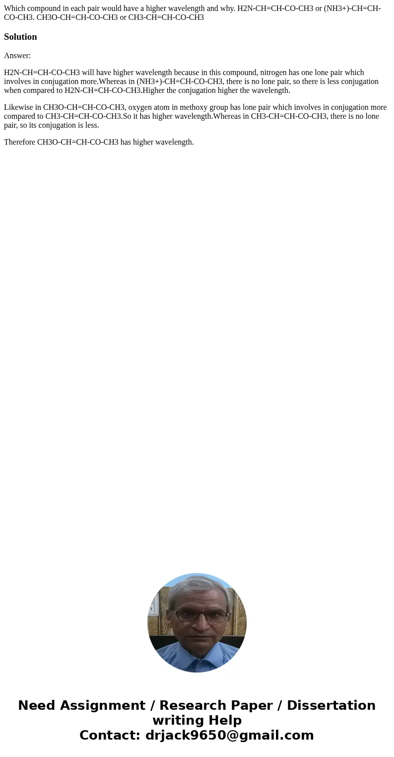Which compound in each pair would have a higher wavelength and why. H2N-CH=CH-CO-CH3 or (NH3+)-CH=CH-CO-CH3. CH3O-CH=CH-CO-CH3 or CH3-CH=CH-CO-CH3SolutionAnswer Which compound in each pair would have a higher wavelength and why. H2N-CH=CH-CO-CH3 or (NH3+)-CH=CH-CO-CH3. CH3O-CH=CH-CO-CH3 or CH3-CH=CH-CO-CH3SolutionAnswer