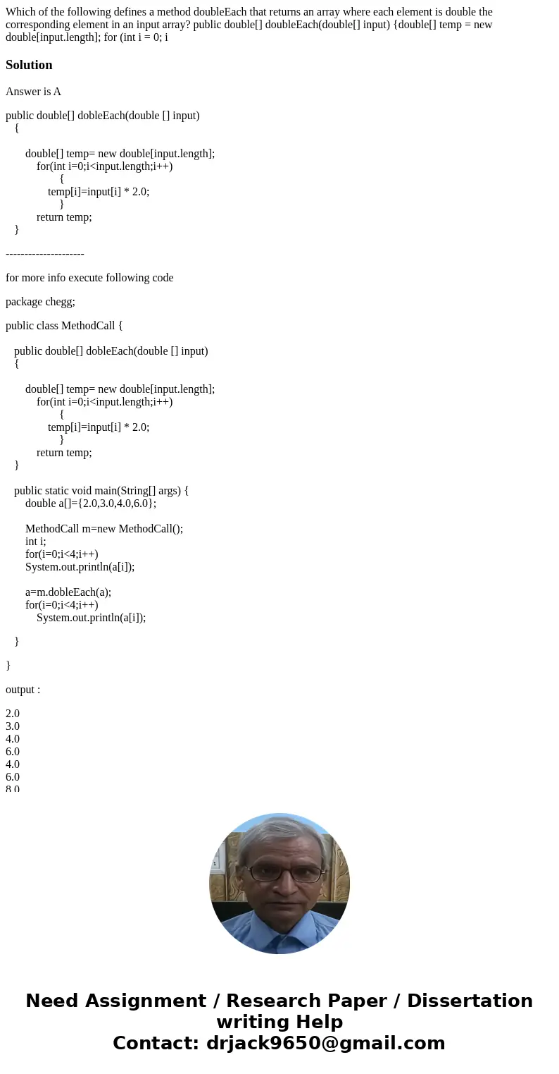 Which of the following defines a method doubleEach that returns an array where each element is double the corresponding element in an input array? public doubl  Which of the following defines a method doubleEach that returns an array where each element is double the corresponding element in an input array? public doubl