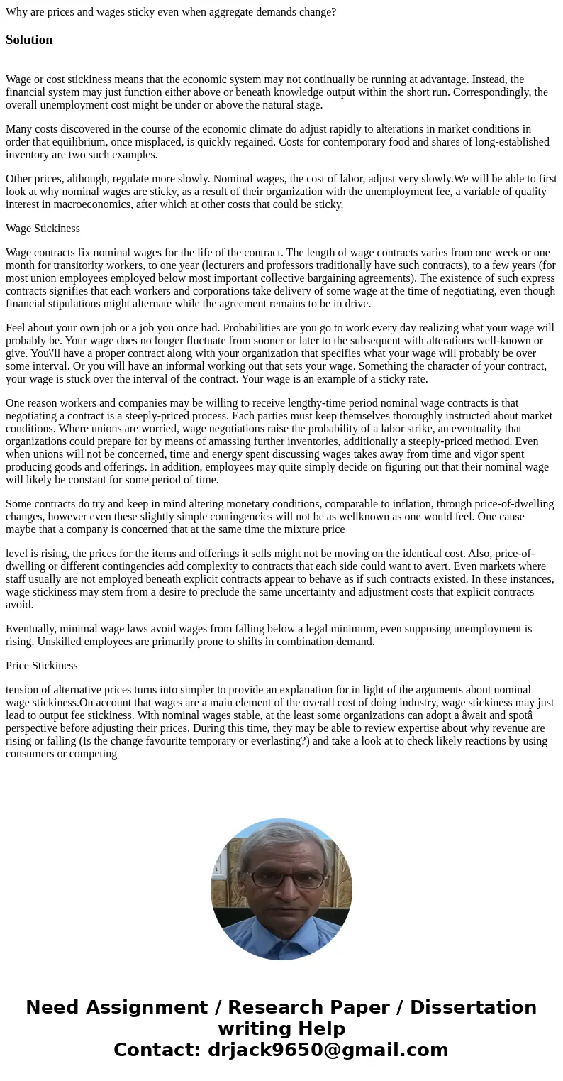 Why are prices and wages sticky even when aggregate demands change?Solution Wage or cost stickiness means that the economic system may not continually be runnin Why are prices and wages sticky even when aggregate demands change?Solution Wage or cost stickiness means that the economic system may not continually be runnin