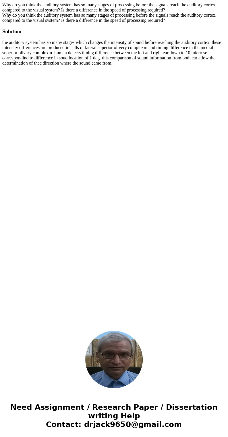 Why do you think the auditory system has so many stages of processing before the signals reach the auditory cortex, compared to the visual system? Is there a di Why do you think the auditory system has so many stages of processing before the signals reach the auditory cortex, compared to the visual system? Is there a di