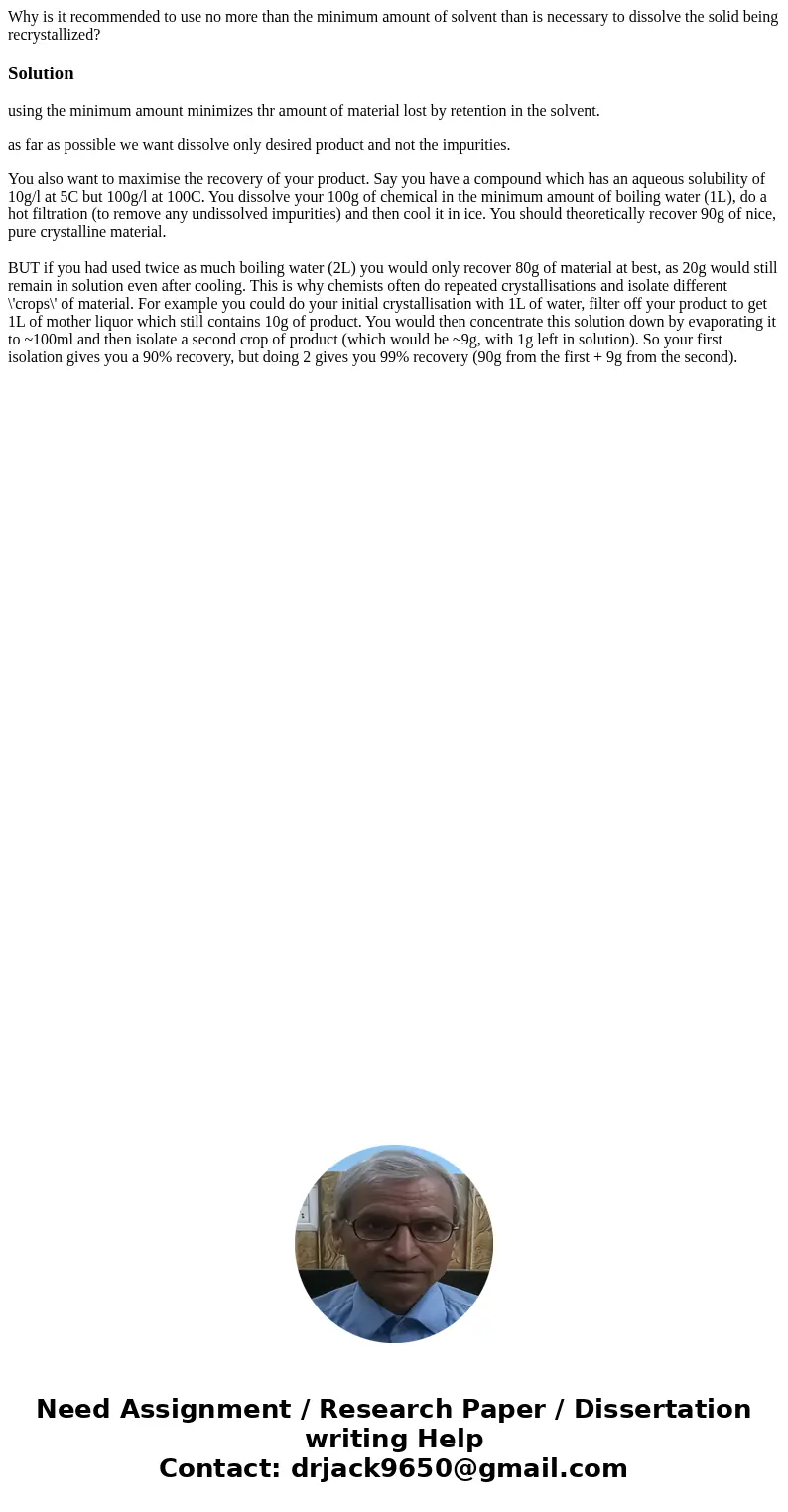 Why is it recommended to use no more than the minimum amount of solvent than is necessary to dissolve the solid being recrystallized?Solutionusing the minimum a Why is it recommended to use no more than the minimum amount of solvent than is necessary to dissolve the solid being recrystallized?Solutionusing the minimum a