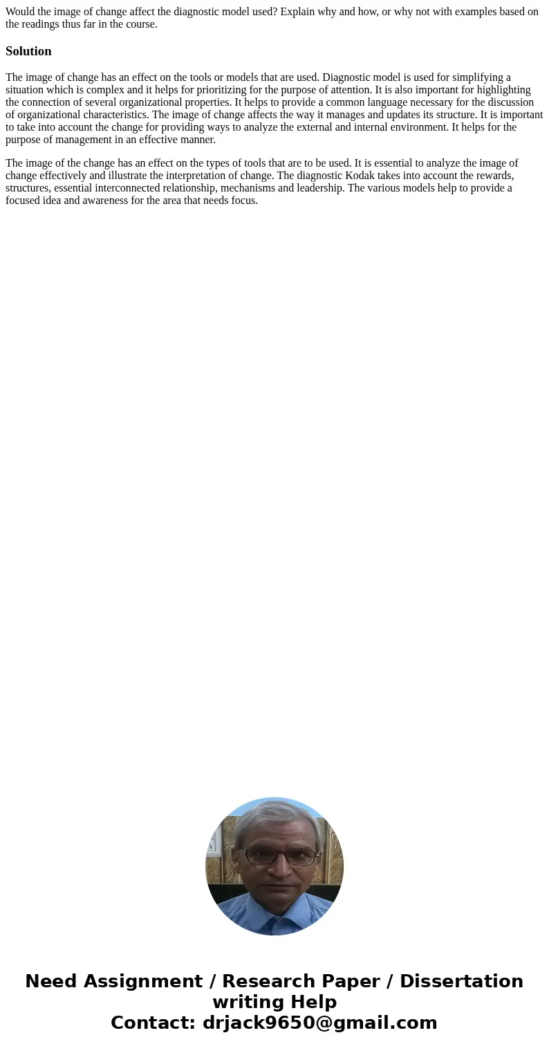 Would the image of change affect the diagnostic model used? Explain why and how, or why not with examples based on the readings thus far in the course.SolutionT Would the image of change affect the diagnostic model used? Explain why and how, or why not with examples based on the readings thus far in the course.SolutionT