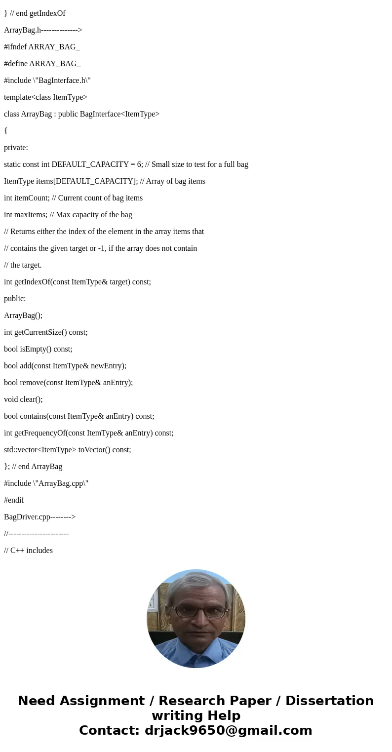 Write a class that implements the BagInterface. BagInterface should have methods to: getCurrentSize (): integer isEmpty(): boolean add (newEntry: T): boolean r  Write a class that implements the BagInterface. BagInterface should have methods to: getCurrentSize (): integer isEmpty(): boolean add (newEntry: T): boolean r