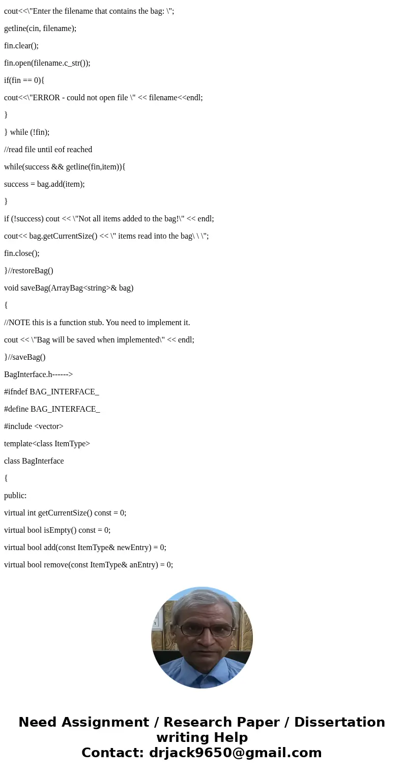 Write a class that implements the BagInterface. BagInterface should have methods to: getCurrentSize (): integer isEmpty(): boolean add (newEntry: T): boolean r  Write a class that implements the BagInterface. BagInterface should have methods to: getCurrentSize (): integer isEmpty(): boolean add (newEntry: T): boolean r