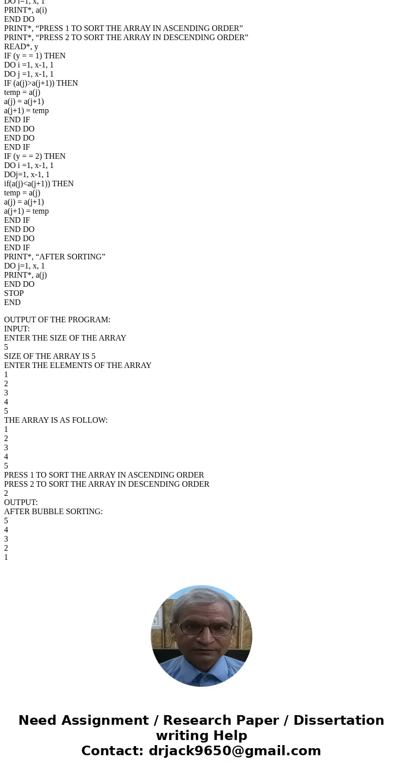 Write a FORTRAN program that accepts from a valid file a list of real numbers into a single dimensioned array, sorts that array in ascending order using the bub Write a FORTRAN program that accepts from a valid file a list of real numbers into a single dimensioned array, sorts that array in ascending order using the bub