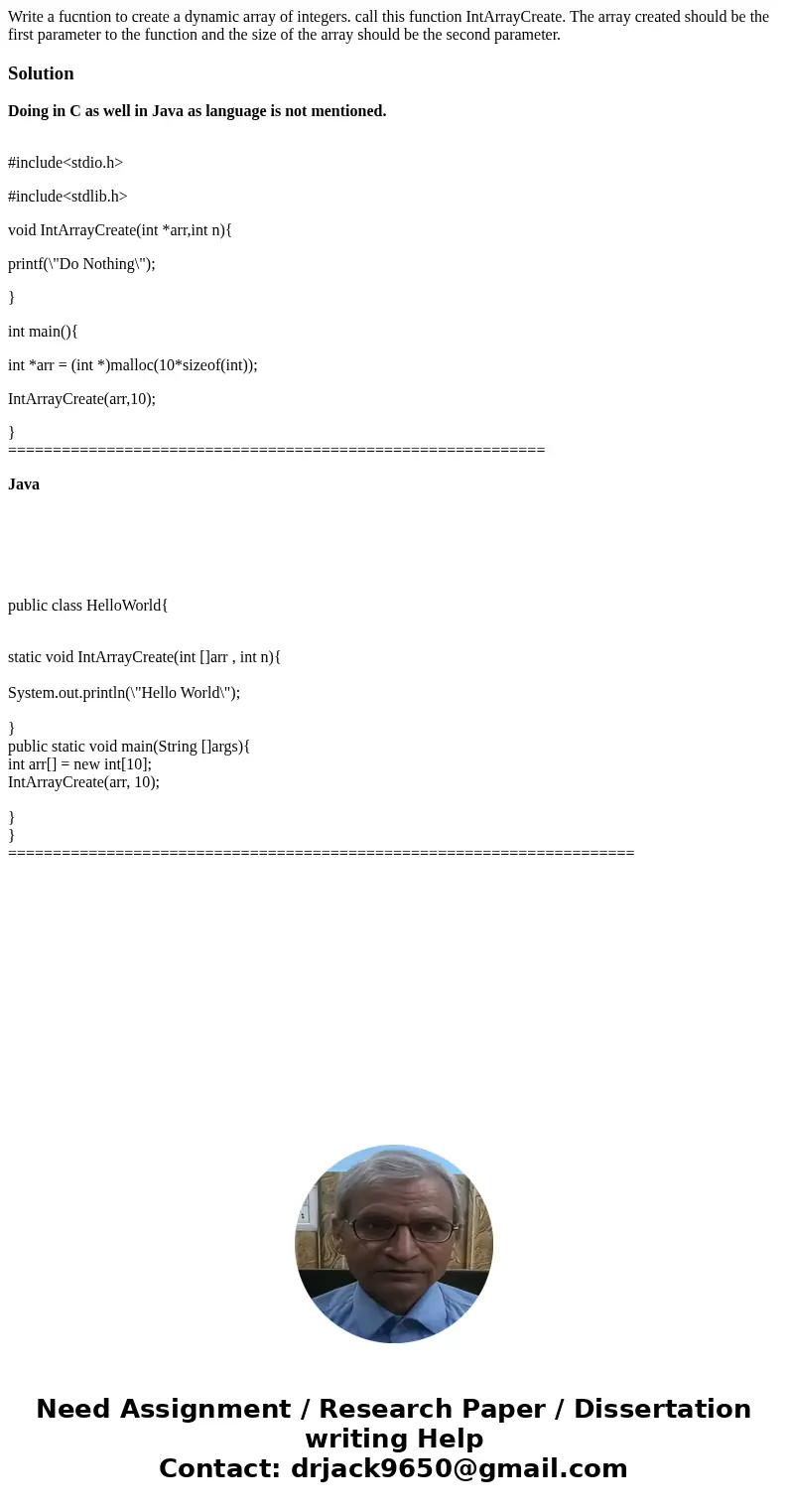 Write a fucntion to create a dynamic array of integers. call this function IntArrayCreate. The array created should be the first parameter to the function and t Write a fucntion to create a dynamic array of integers. call this function IntArrayCreate. The array created should be the first parameter to the function and t