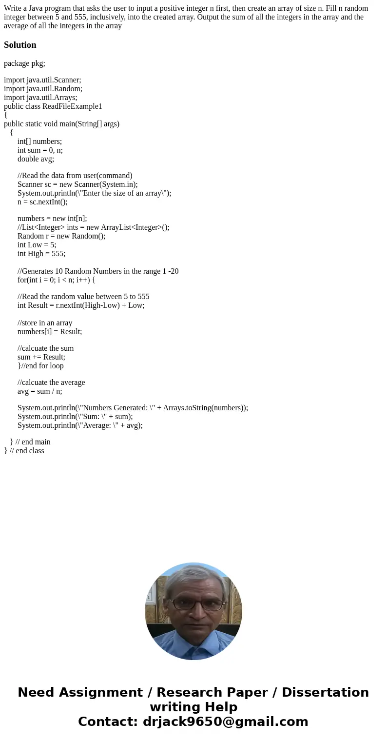 Write a Java program that asks the user to input a positive integer n first, then create an array of size n. Fill n random integer between 5 and 555, inclusive  Write a Java program that asks the user to input a positive integer n first, then create an array of size n. Fill n random integer between 5 and 555, inclusive