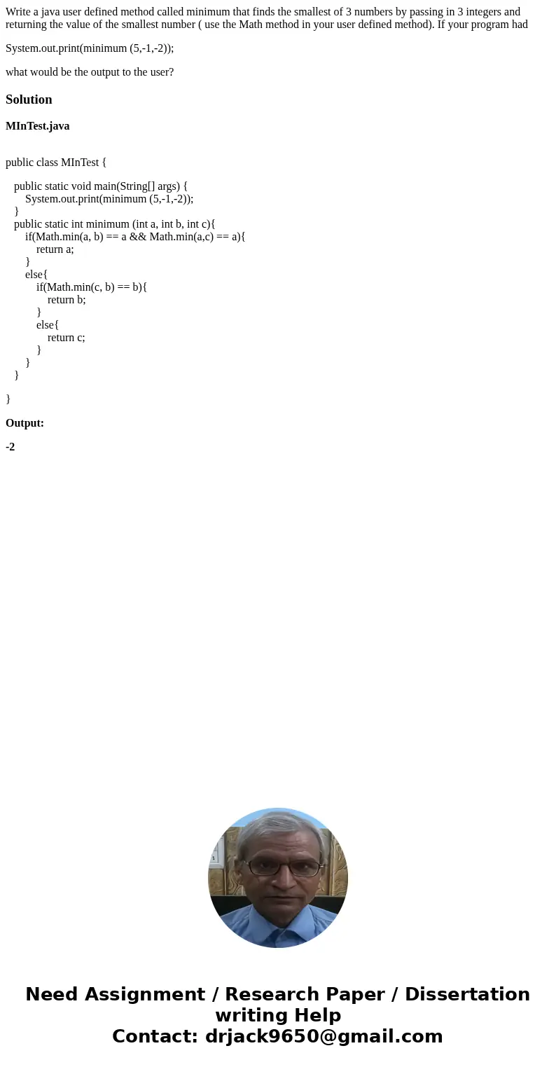 Write a java user defined method called minimum that finds the smallest of 3 numbers by passing in 3 integers and returning the value of the smallest number ( u Write a java user defined method called minimum that finds the smallest of 3 numbers by passing in 3 integers and returning the value of the smallest number ( u