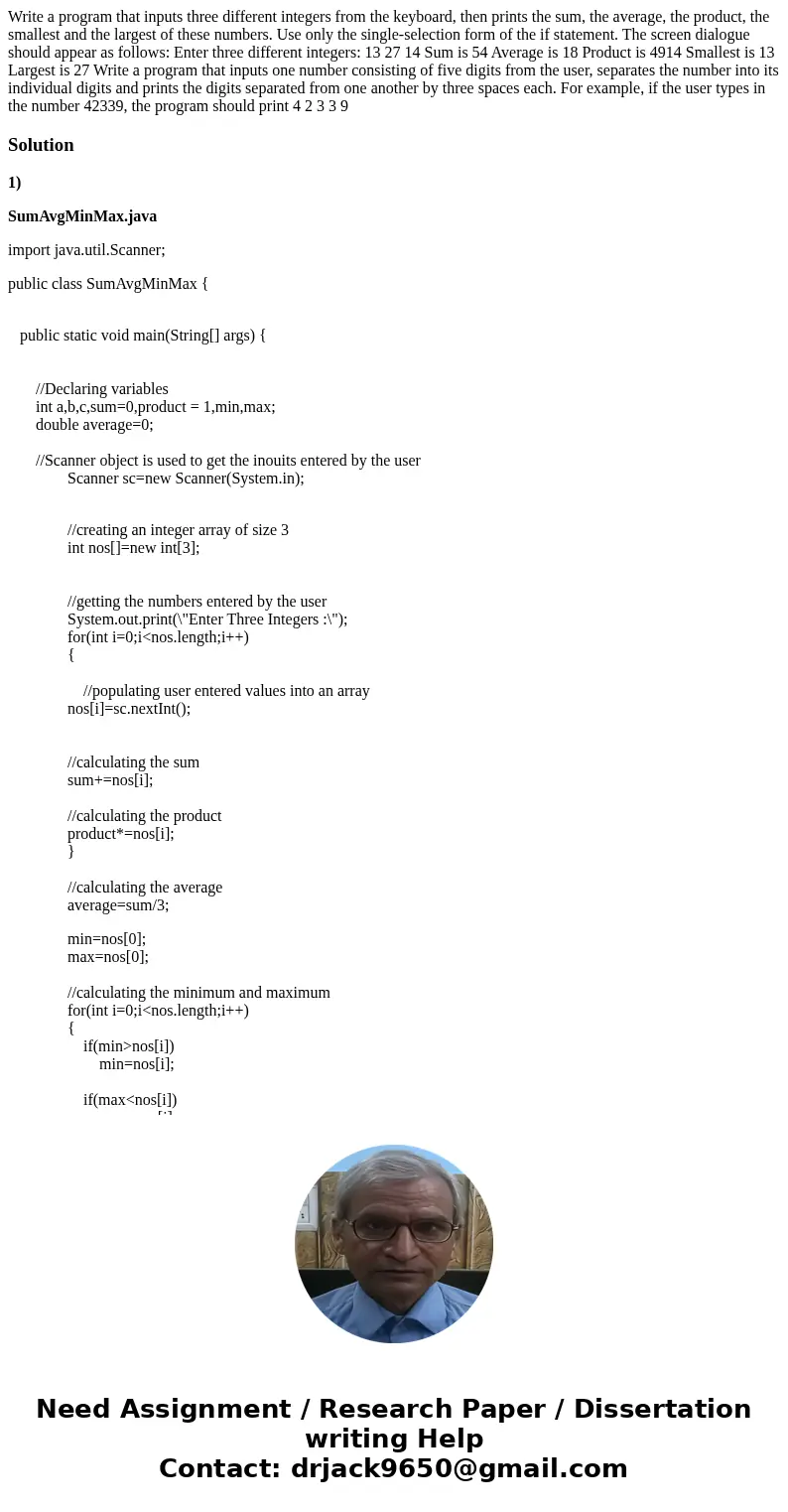 Write a program that inputs three different integers from the keyboard, then prints the sum, the average, the product, the smallest and the largest of these nu  Write a program that inputs three different integers from the keyboard, then prints the sum, the average, the product, the smallest and the largest of these nu