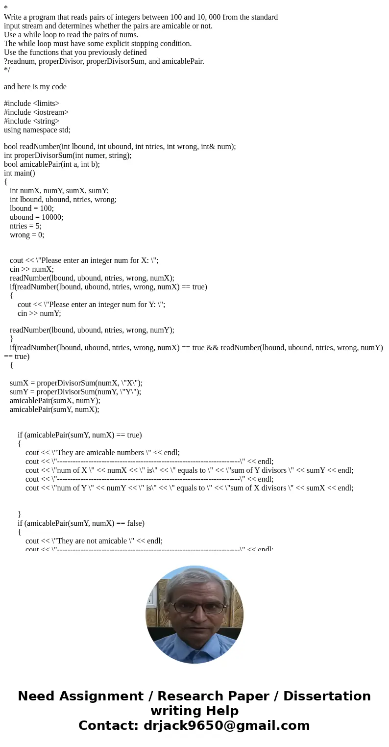 * Write a program that reads pairs of integers between 100 and 10, 000 from the standard input stream and determines whether the pairs are amicable or not. Use  * Write a program that reads pairs of integers between 100 and 10, 000 from the standard input stream and determines whether the pairs are amicable or not. Use
