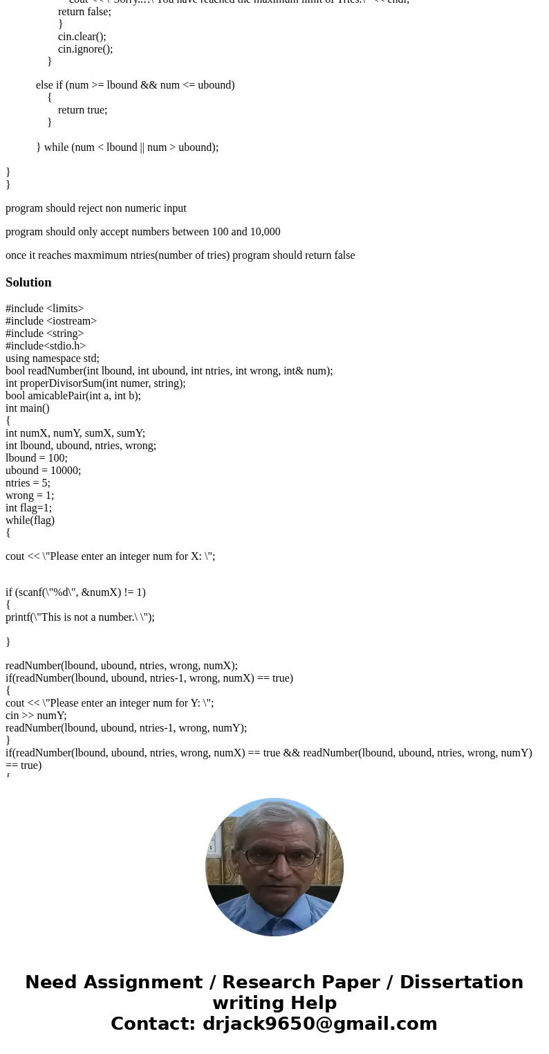 * Write a program that reads pairs of integers between 100 and 10, 000 from the standard input stream and determines whether the pairs are amicable or not. Use  * Write a program that reads pairs of integers between 100 and 10, 000 from the standard input stream and determines whether the pairs are amicable or not. Use