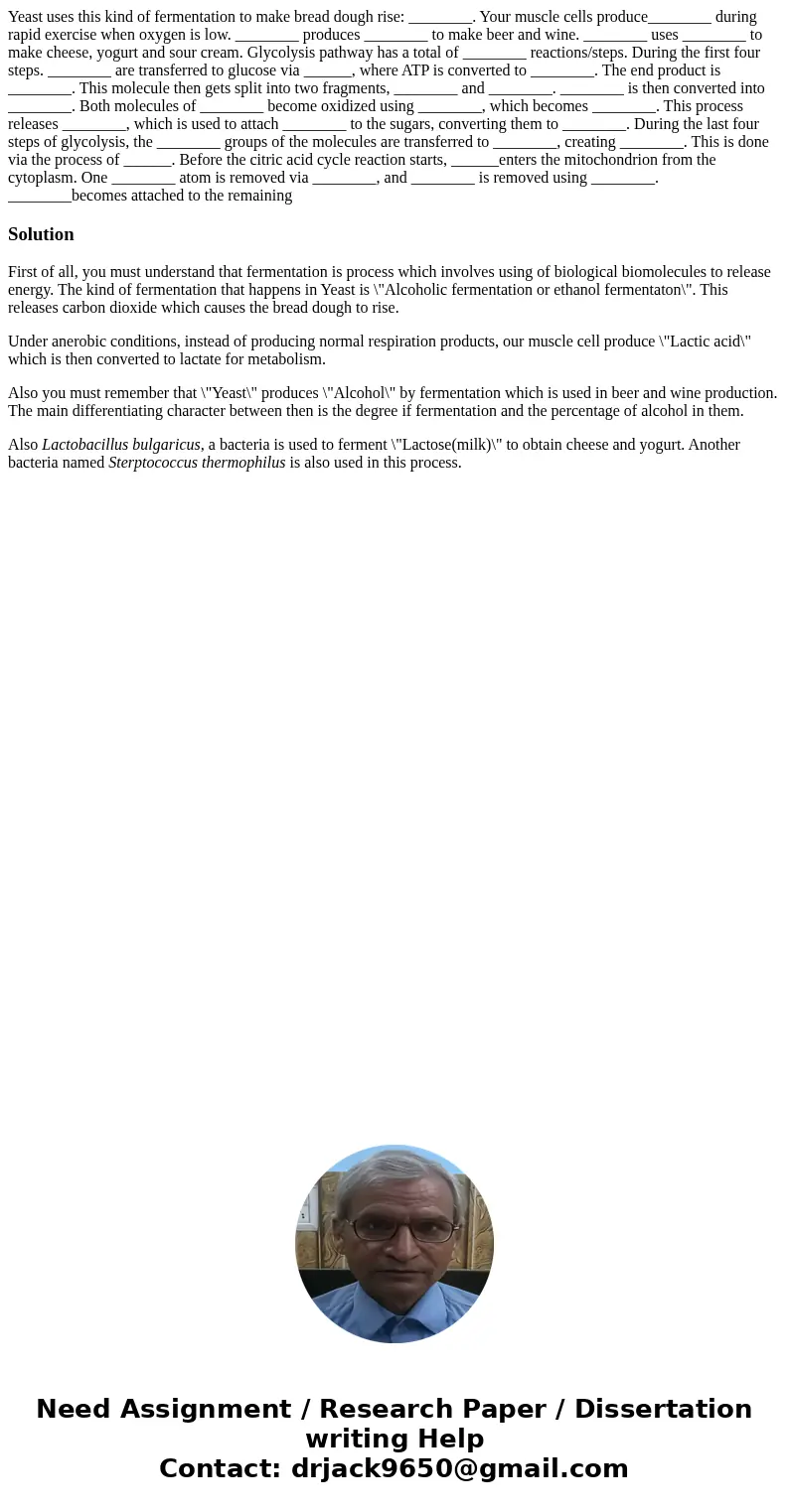  Yeast uses this kind of fermentation to make bread dough rise: ________. Your muscle cells produce________ during rapid exercise when oxygen is low. ________ p