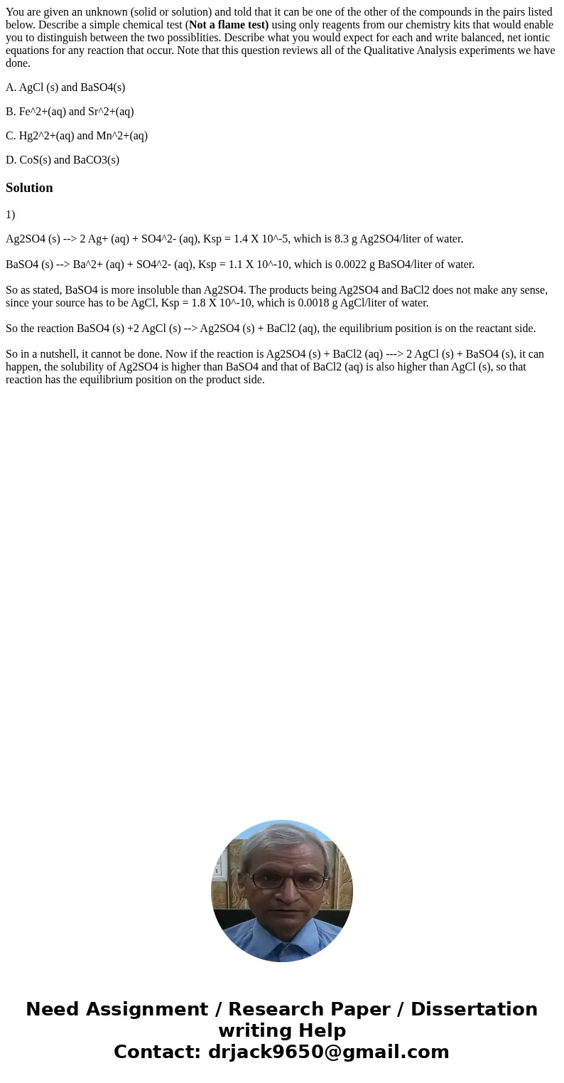 You are given an unknown (solid or solution) and told that it can be one of the other of the compounds in the pairs listed below. Describe a simple chemical tes