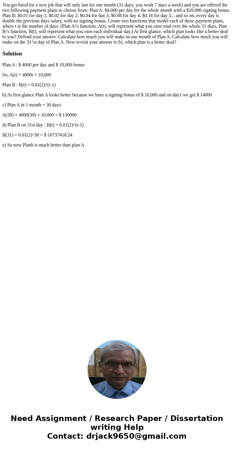  You get hired for a new job that will only last for one month (31 days, you work 7 days a week) and you are offered the two following payment plans to choose f