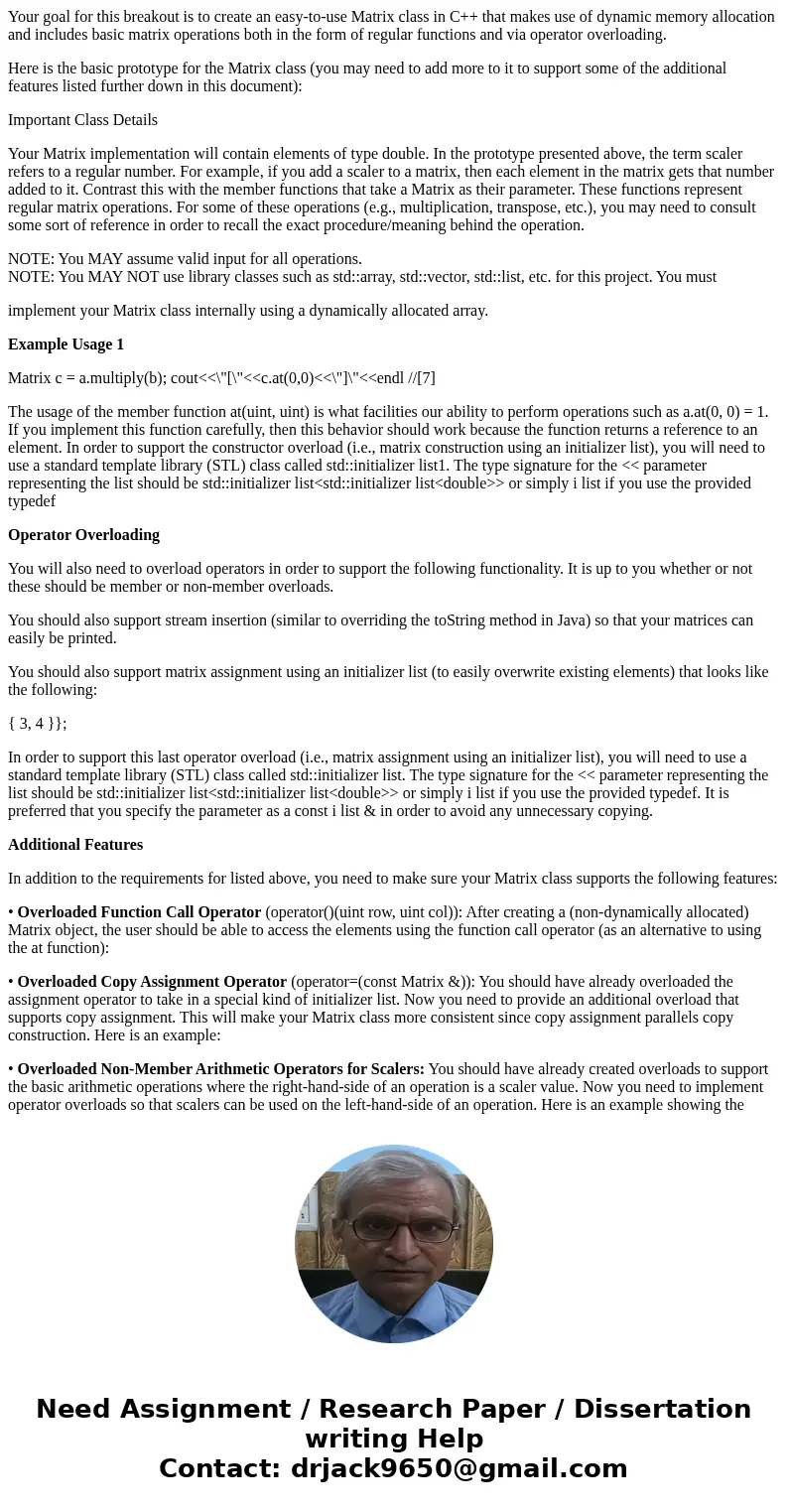 Your goal for this breakout is to create an easy-to-use Matrix class in C++ that makes use of dynamic memory allocation and includes basic matrix operations bot Your goal for this breakout is to create an easy-to-use Matrix class in C++ that makes use of dynamic memory allocation and includes basic matrix operations bot