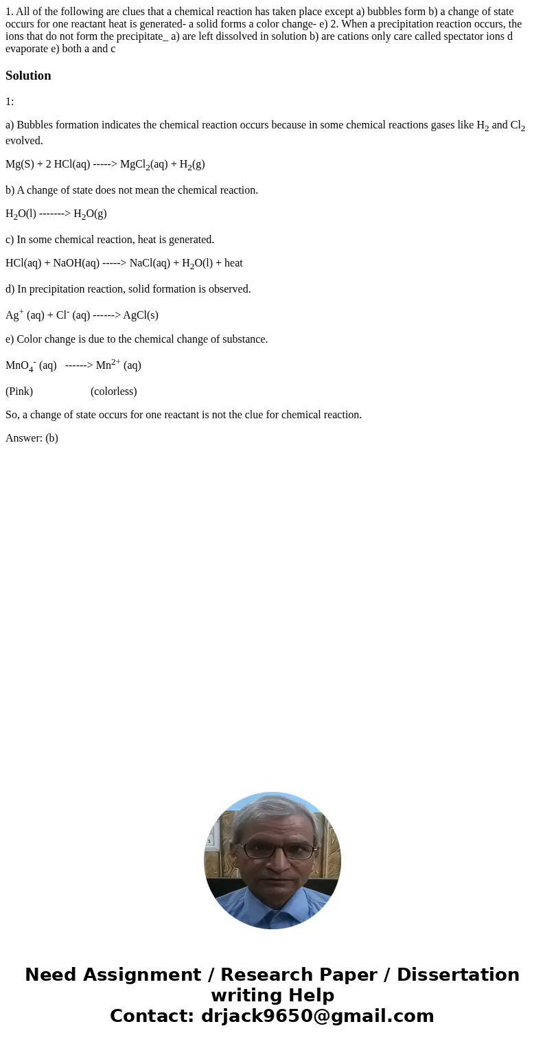 1. All of the following are clues that a chemical reaction has taken place except a) bubbles form b) a change of state occurs for one reactant heat is generate  1. All of the following are clues that a chemical reaction has taken place except a) bubbles form b) a change of state occurs for one reactant heat is generate