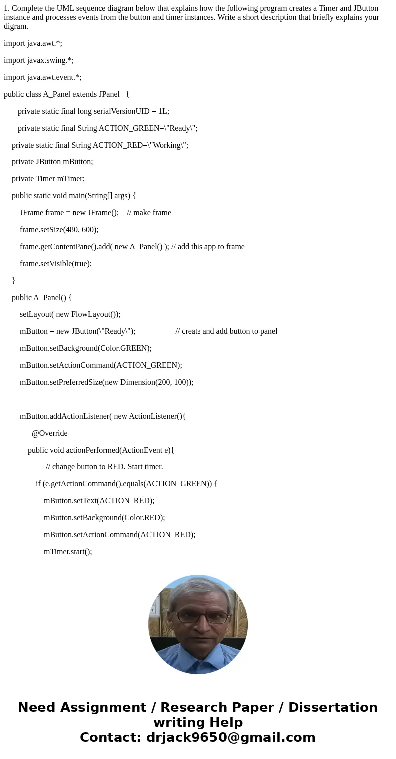 1. Complete the UML sequence diagram below that explains how the following program creates a Timer and JButton instance and processes events from the button and 1. Complete the UML sequence diagram below that explains how the following program creates a Timer and JButton instance and processes events from the button and