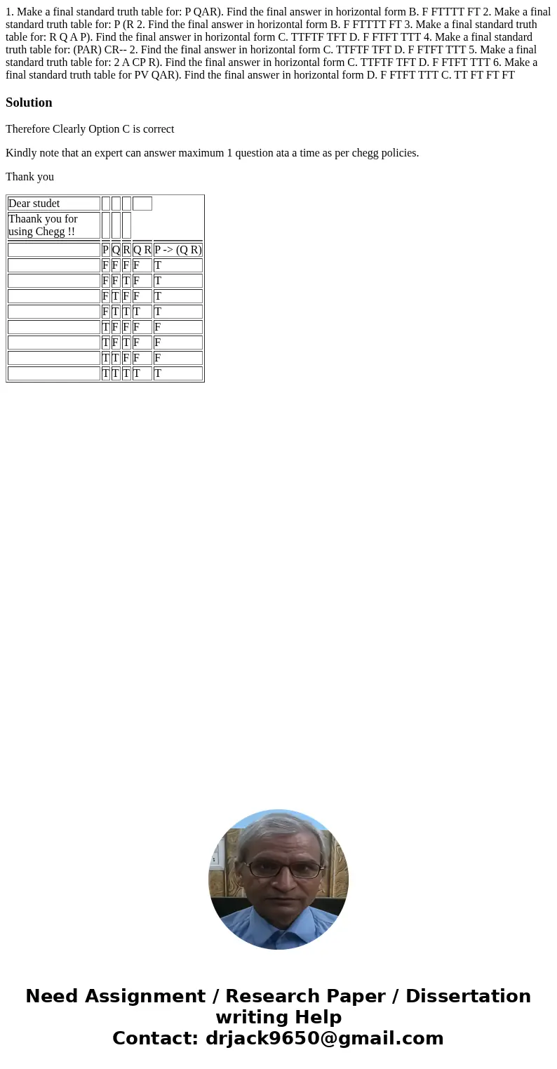  1. Make a final standard truth table for: P QAR). Find the final answer in horizontal form B. F FTTTT FT 2. Make a final standard truth table for: P (R 2. Find