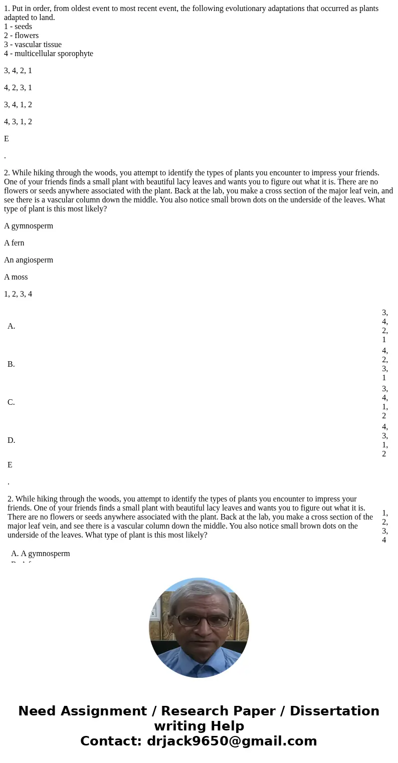 1. Put in order, from oldest event to most recent event, the following evolutionary adaptations that occurred as plants adapted to land. 1 - seeds 2 - flowers 3